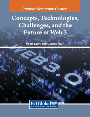 Concepts, Technologies, Challenges, and the Future of Web 3 - Lekhi, Pooja (Editor), and Kaur, Guneet (Editor)