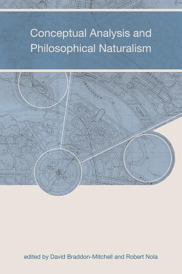 Conceptual Analysis and Philosophical Naturalism - Braddon-Mitchell, David (Contributions by), and Nola, Robert (Contributions by), and Jackson, Frank (Contributions by)