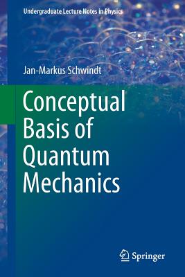 Conceptual Basis of Quantum Mechanics - Schwindt, Jan-Markus