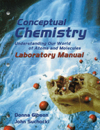 Conceptual Chemistry: Understanding Our World of Atoms and Molecules Laboratory Manual - Suchocki, John