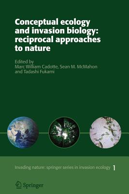 Conceptual Ecology and Invasion Biology: Reciprocal Approaches to Nature - Cadotte, Marc W (Editor), and McMahon, Sean M (Editor), and Fukami, Tadashi (Editor)