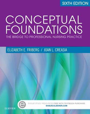 Conceptual Foundations: The Bridge to Professional Nursing Practice - Friberg, Elizabeth E, RN, and Creasia, Joan L, PhD, RN