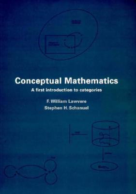 Conceptual Mathematics: A First Introduction to Categories - Lawvere, F William, and Schanuel, Stephen Hoel