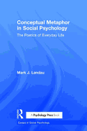 Conceptual Metaphor in Social Psychology: The Poetics of Everyday Life