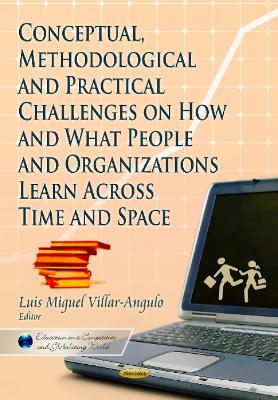 Conceptual, Methodological and Practical Challenges on How & What People & Organizations Learn Across Time & Space - Villar-Angulo, Luis Miguol