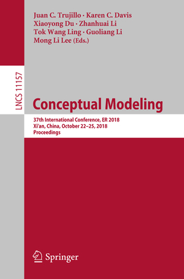 Conceptual Modeling: 37th International Conference, Er 2018, Xi'an, China, October 22-25, 2018, Proceedings - Trujillo, Juan C (Editor), and Davis, Karen C (Editor), and Du, Xiaoyong (Editor)