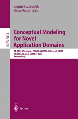 Conceptual Modeling for Novel Application Domains: Er 2003 Workshops Ecomo, Iwcmq, Aois, and Xsdm, Chicago, Il, Usa, October 13, 2003, Proceedings - Jeusfeld, Manfred A (Editor), and Pastor, Oscar (Editor)