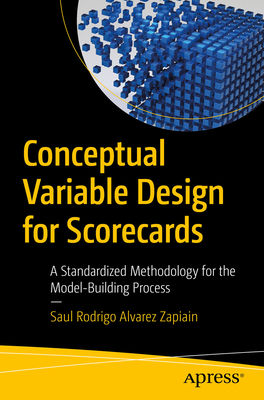 Conceptual Variable Design for Scorecards: A Standardized Methodology for the Model-Building Process - Zapiain, Saul Rodrigo Alvarez