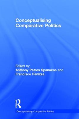 Conceptualising Comparative Politics - Spanakos, Anthony Petros (Editor), and Panizza, Francisco (Editor)