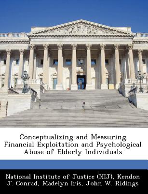 Conceptualizing and Measuring Financial Exploitation and Psychological Abuse of Elderly Individuals - Conrad, Kendon J