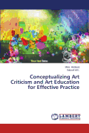 Conceptualizing Art Criticism and Art Education for Effective Practice