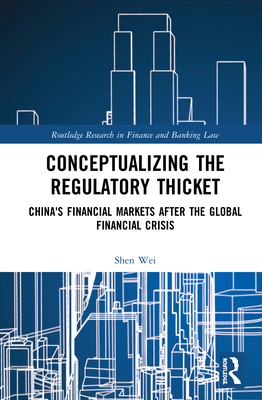 Conceptualizing the Regulatory Thicket: China's Financial Markets after the Global Financial Crisis - Wei, Shen