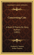 Concerning Cats: A Book of Poems by Many Authors (1892)