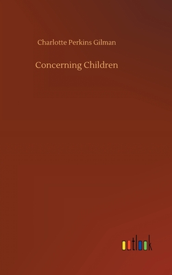 Concerning Children - Gilman, Charlotte Perkins