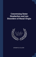 Concerning Some Headaches and Eye Disorders of Nasal Origin
