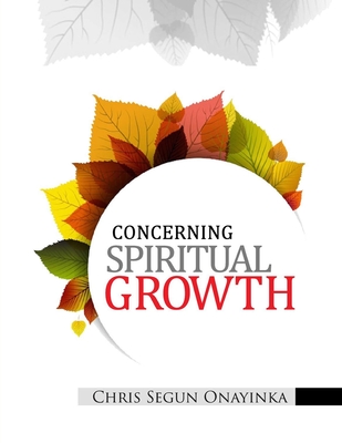 Concerning Spiritual Growth - Onayinka, Chris Segun