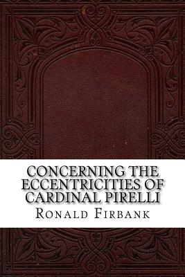 Concerning the Eccentricities of Cardinal Pirelli - Firbank, Ronald