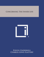 Concerning the Inner Life - Underhill, Evelyn, and Slattery, Charles Lewis