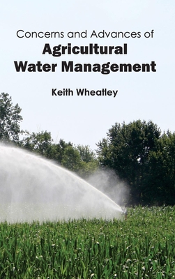 Concerns and Advances of Agricultural Water Management - Wheatley, Keith (Editor)