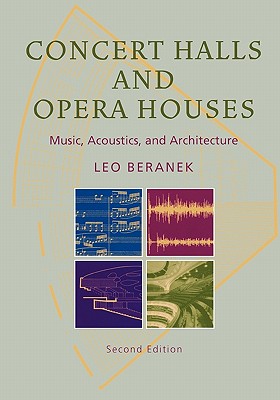 Concert Halls and Opera Houses: Music, Acoustics, and Architecture - Beranek, Leo