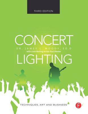 Concert Lighting: Techniques, Art and Business - Moody, James, and Dexter, Paul