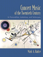 Concert Music of the Twentieth Century: Its Personalities, Institutions, and Techniques