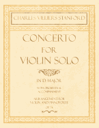 Concerto for Violin Solo in D Major - With Orchestral Accompaniment - Arrangement for Violin and Pianoforte - Op.74