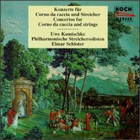 Concertos For Corno Da Caccia And Strings - Manfred Hufnagel (violin); Uwe Komischke (corno d); Berlin Philharmonic String Soloists; Elmar Schloter (conductor)