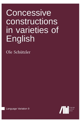 Concessive constructions in varieties of English - Sch?tzler, Ole