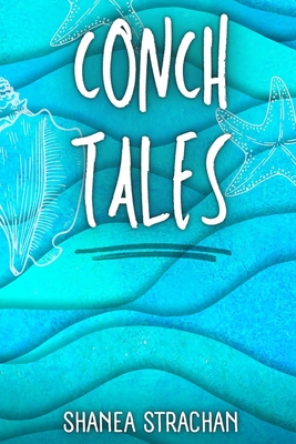 Conch Tales - Strachan, Shanea, and Storyshares (Prepared for publication by)