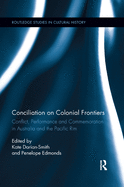 Conciliation on Colonial Frontiers: Conflict, Performance, and Commemoration in Australia and the Pacific Rim