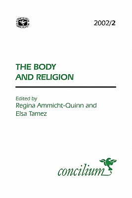 Concilium 2002/2 Body and Religion - Ammicht Quinn, Regina (Editor), and Tamez, Elsa (Editor)