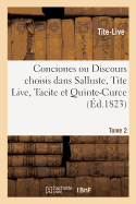 Conciones Ou Discours Choisis Dans Salluste, Tite Live, Tacite Et Quinte-Curce. Tome 2