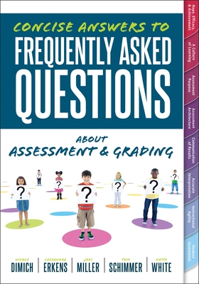 Concise Answers to Frequently Asked Questions about Assessment and Grading: (Your Guide to Solving the Most Challenging Questions about How to Effectively Implement Assessment and Grading) - Dimich, Nicole, and Erkens, Cassandra, and Miller, Jadi