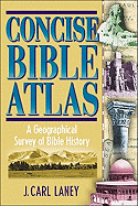 Concise Bible Atlas: A Geographical Survey of Bible History