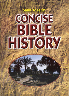 Concise Bible History: A Clear and Readable Account of the History of Salvatio N - Catholic Book Publishing Corp