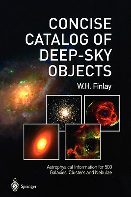 Concise Catalog of Deep-Sky Objects: Astrophysical Information for 500 Galaxies, Clusters and Nebulae - Finlay, W H, and Finlay, Warren H