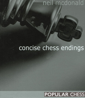 Concise Chess Endings - McDonald, Neil, and Lakdawala, Cyrus