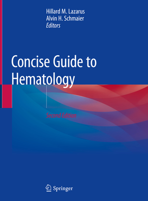 Concise Guide to Hematology - Lazarus, Hillard M (Editor), and Schmaier, Alvin H (Editor)