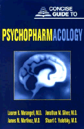 Concise Guide to Psychopharmacology - Wenig, Laurin Martin, and Marangell, Lauren B, Dr., M.D., and Martinez, James M, Dr., M.D.