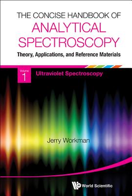 Concise Handbook of Analytical Spectroscopy, The: Theory, Applications, and Reference Materials (in 5 Volumes) - Workman Jr