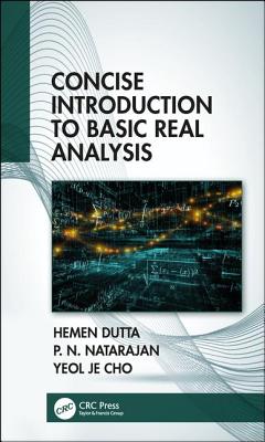 Concise Introduction to Basic Real Analysis - Dutta, Hemen, and Natarajan, P N, and Cho, Yeol Je
