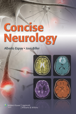 Concise Neurology - Espay, Alberto J., and Biller, Jos, MD, FACP, FAAN