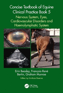 Concise Textbook of Equine Clinical Practice Book 5: Nervous System, Eyes, Cardiovascular Disorders and Haemolymphatic System