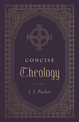 Concise Theology - Packer, J I