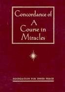 Concordance of a Course in Miracles - Foundation for Inner Peace, and Foundation, For Inner Peace, and Wapnick, Kenneth (Editor)