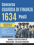 Concorso Guardia di Finanza 1634 Posti: Manuale e Test per la Prova di Preselezione - Per Allievi Finanzieri Conforme al Bando 2024