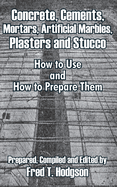 Concrete, Cements, Mortars, Artificial Marbles, Plasters and Stucco: How to Use and How to Prepare Them