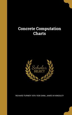 Concrete Computation Charts - Dana, Richard Turner 1876-1928, and Kingsley, James M