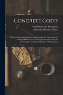 Concrete Costs: Tables and Recommendations for Estimating the Time and Cost of Labor Operations in Concrete Construction and for Introducing Economical Methods of Management